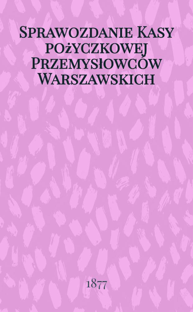 Sprawozdanie Kasy pożyczkowej Przemysłowc&oacute;w Warszawskich