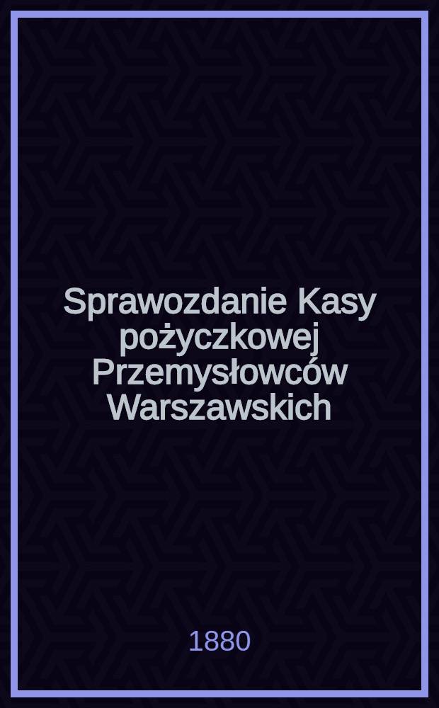 Sprawozdanie Kasy pożyczkowej Przemysłowców Warszawskich