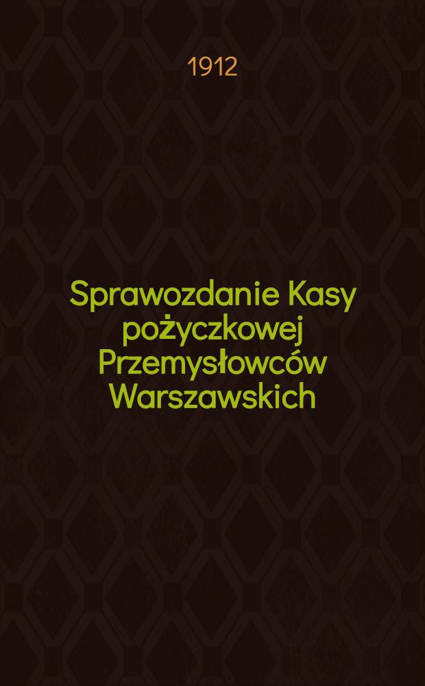 Sprawozdanie Kasy pożyczkowej Przemysłowc&oacute;w Warszawskich