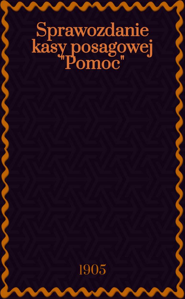Sprawozdanie kasy posagowej "Pomoc"