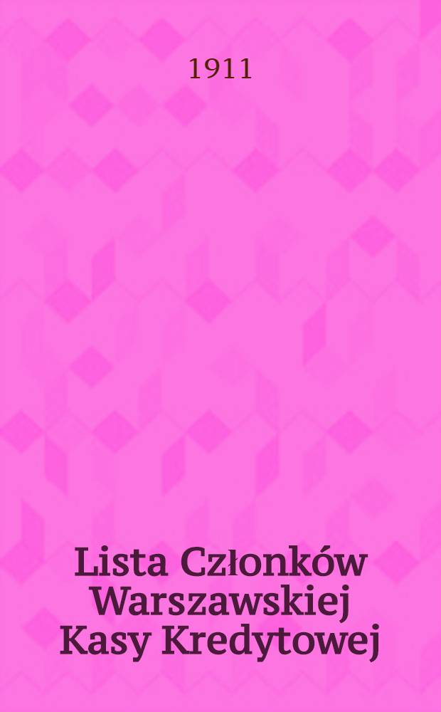 Lista Członków Warszawskiej Kasy Kredytowej : 1910 = Отчет Членов Варшавской кредитной кассы