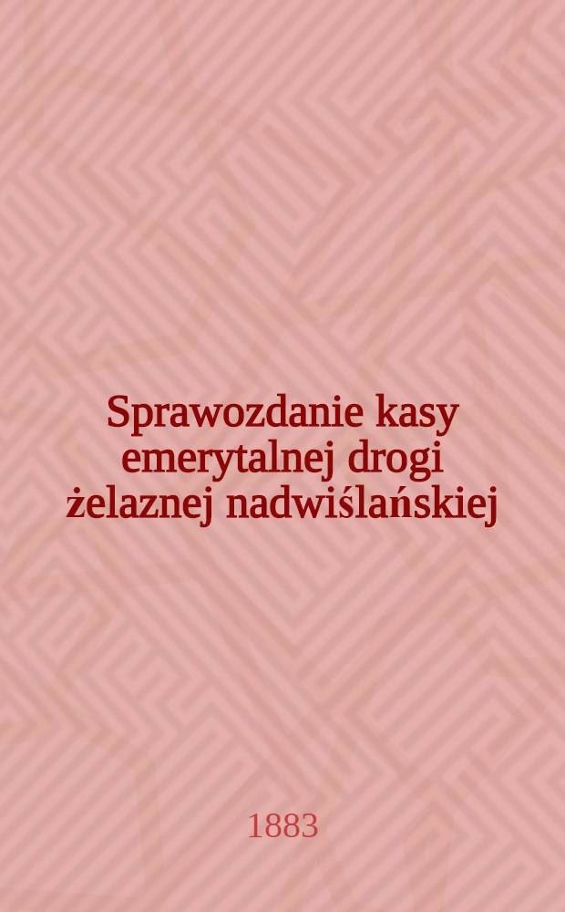 Sprawozdanie kasy emerytalnej drogi żelaznej nadwiślańskiej