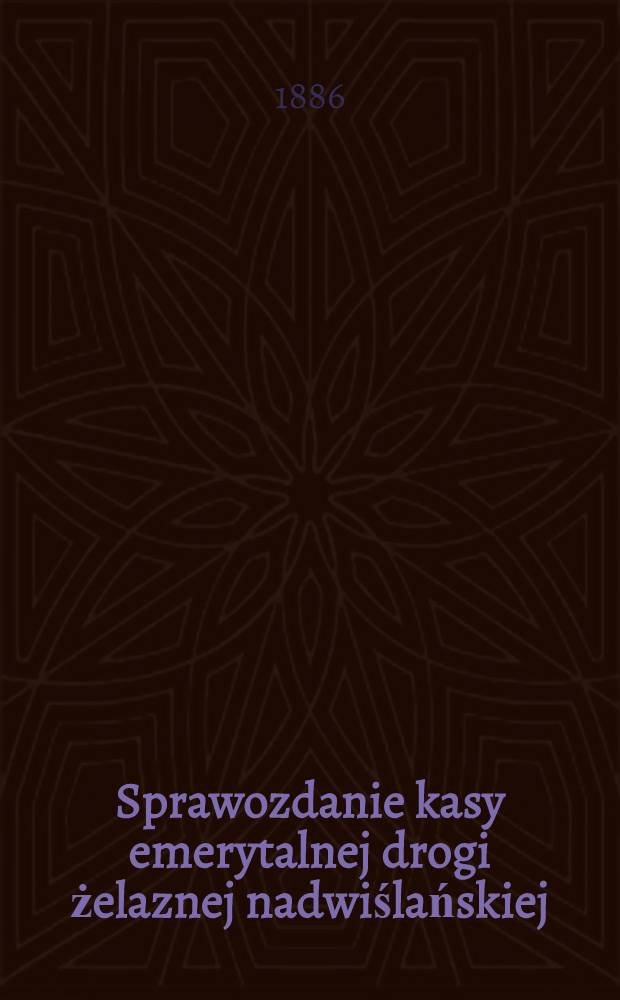 Sprawozdanie kasy emerytalnej drogi żelaznej nadwiślańskiej