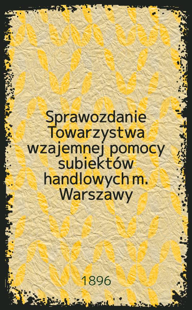 Sprawozdanie Towarzystwa wzajemnej pomocy subiekt&oacute;w handlowych m. Warszawy
