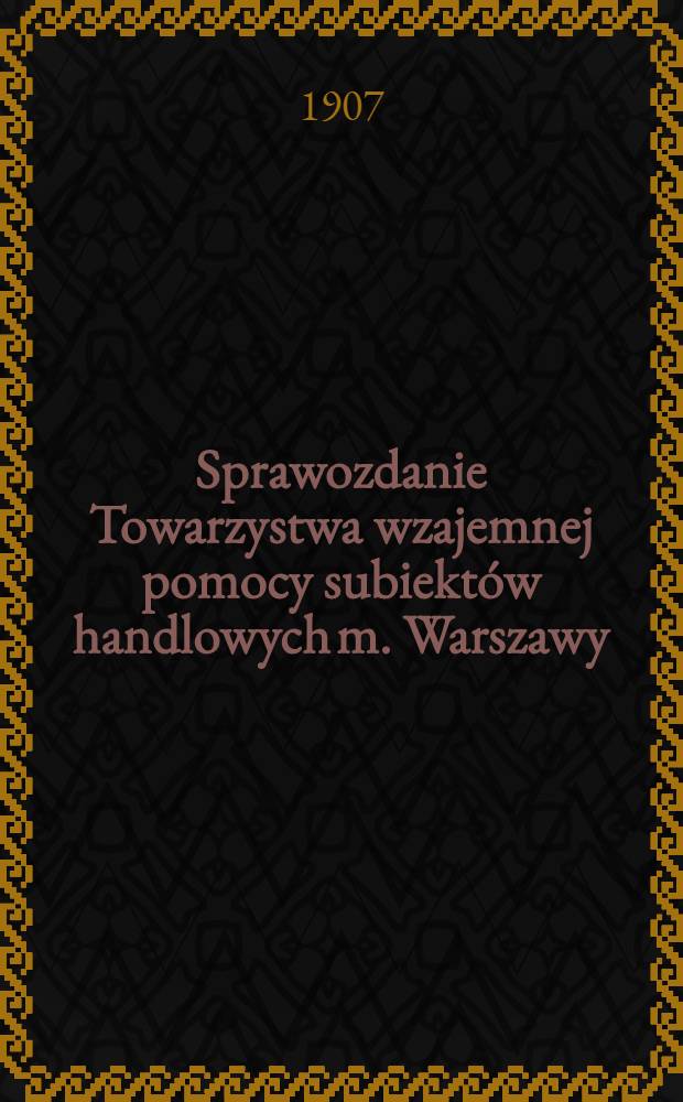Sprawozdanie Towarzystwa wzajemnej pomocy subiektów handlowych m. Warszawy