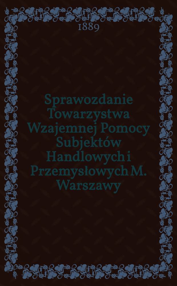 Sprawozdanie Towarzystwa Wzajemnej Pomocy Subjekt&oacute;w Handlowych i Przemysłowych M. Warszawy