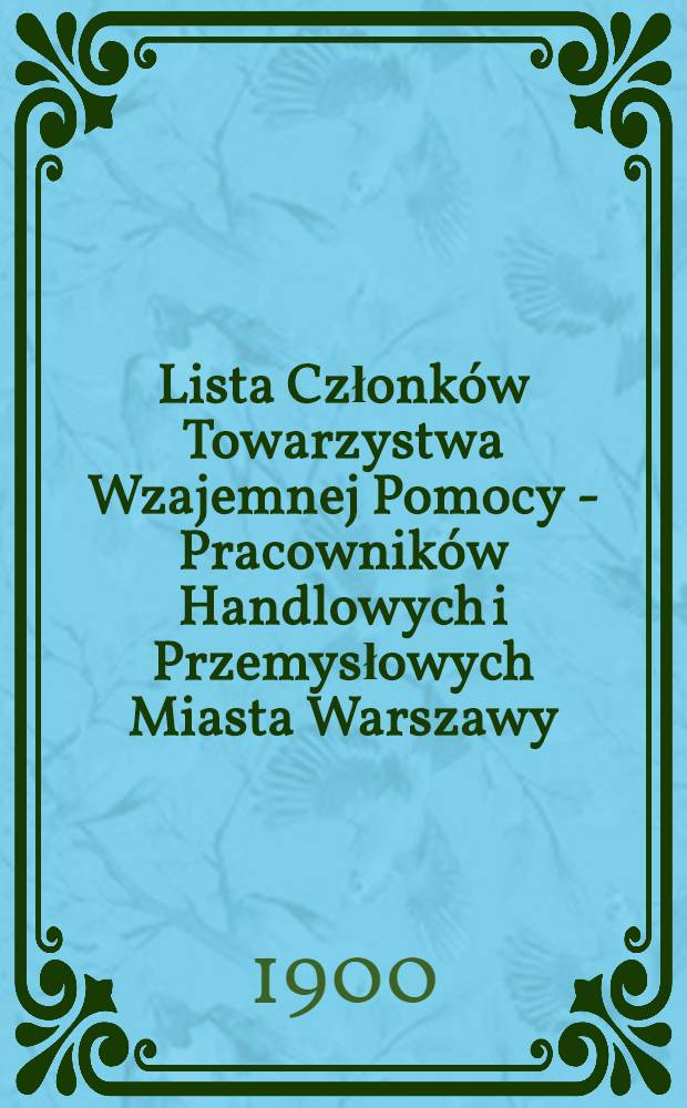 Lista Członków Towarzystwa Wzajemnej Pomocy - Pracowników Handlowych i Przemysłowych Miasta Warszawy