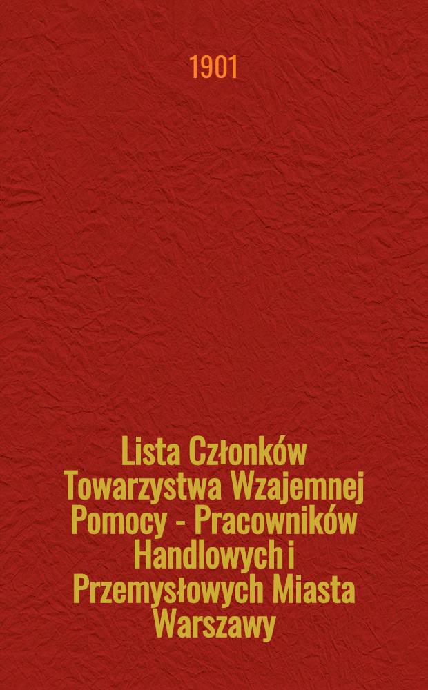 Lista Członków Towarzystwa Wzajemnej Pomocy - Pracowników Handlowych i Przemysłowych Miasta Warszawy