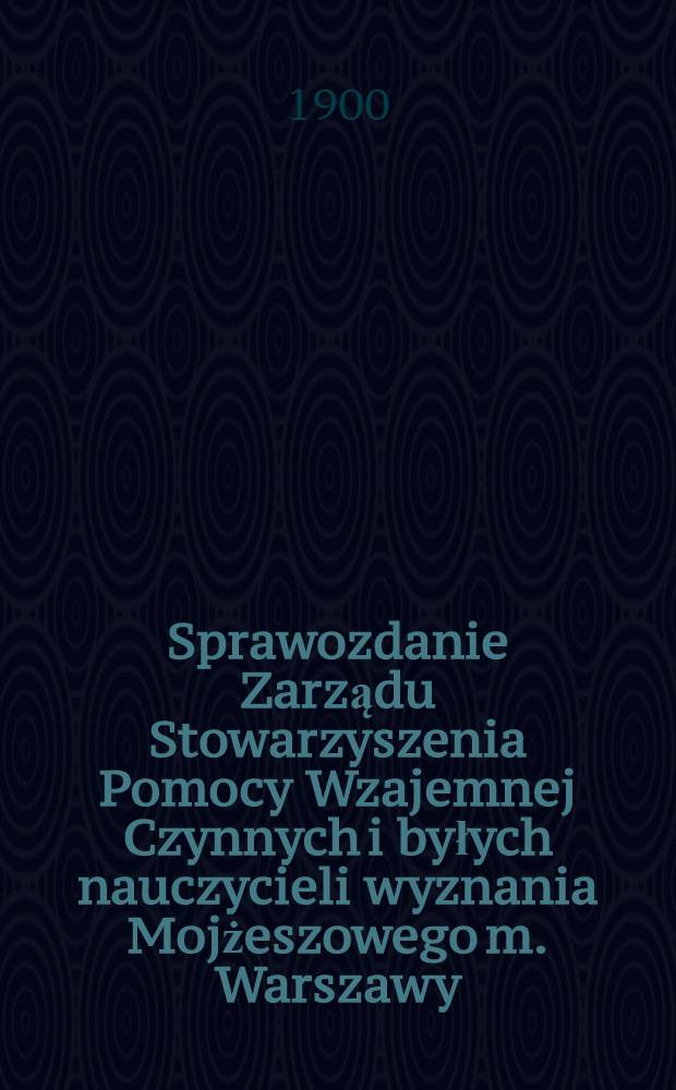 Sprawozdanie Zarządu Stowarzyszenia Pomocy Wzajemnej Czynnych i byłych nauczycieli wyznania Mojżeszowego m. Warszawy