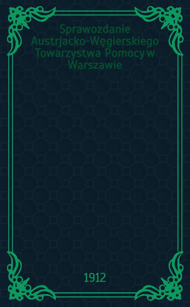 Sprawozdanie Austrjacko-Węgierskiego Towarzystwa Pomocy w Warszawie