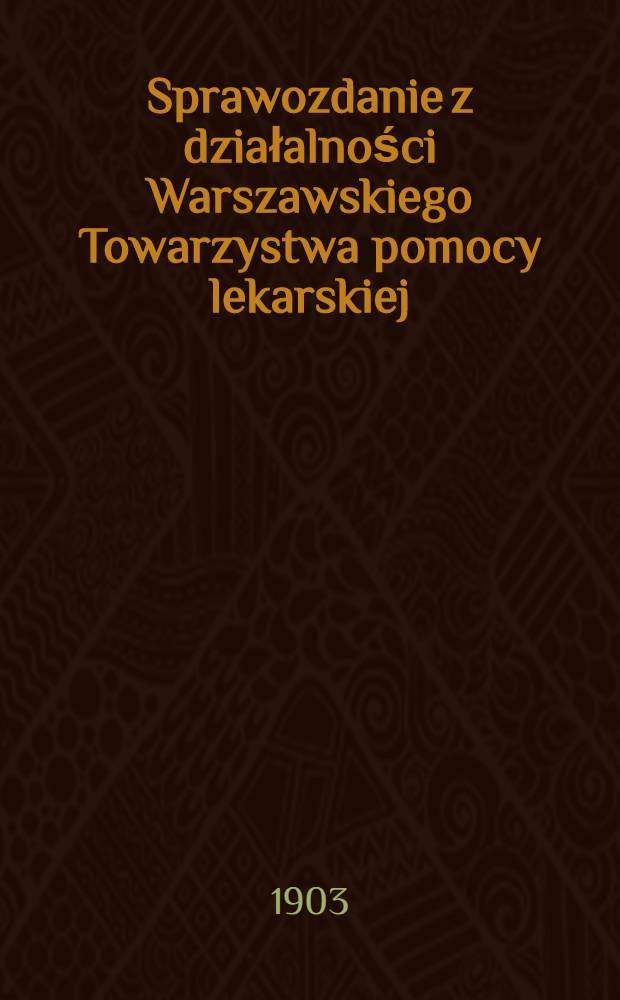 Sprawozdanie z działalności Warszawskiego Towarzystwa pomocy lekarskiej