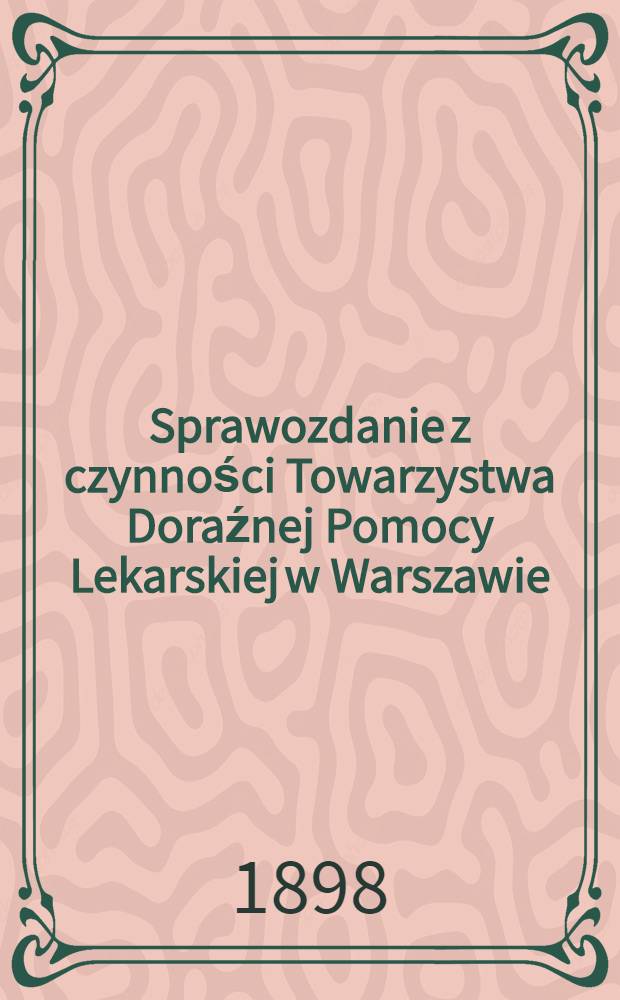 Sprawozdanie z czynności Towarzystwa Doraźnej Pomocy Lekarskiej w Warszawie