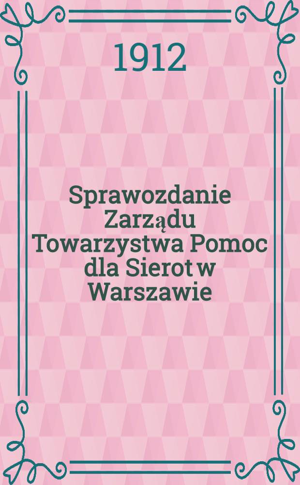 Sprawozdanie Zarządu Towarzystwa Pomoc dla Sierot w Warszawie