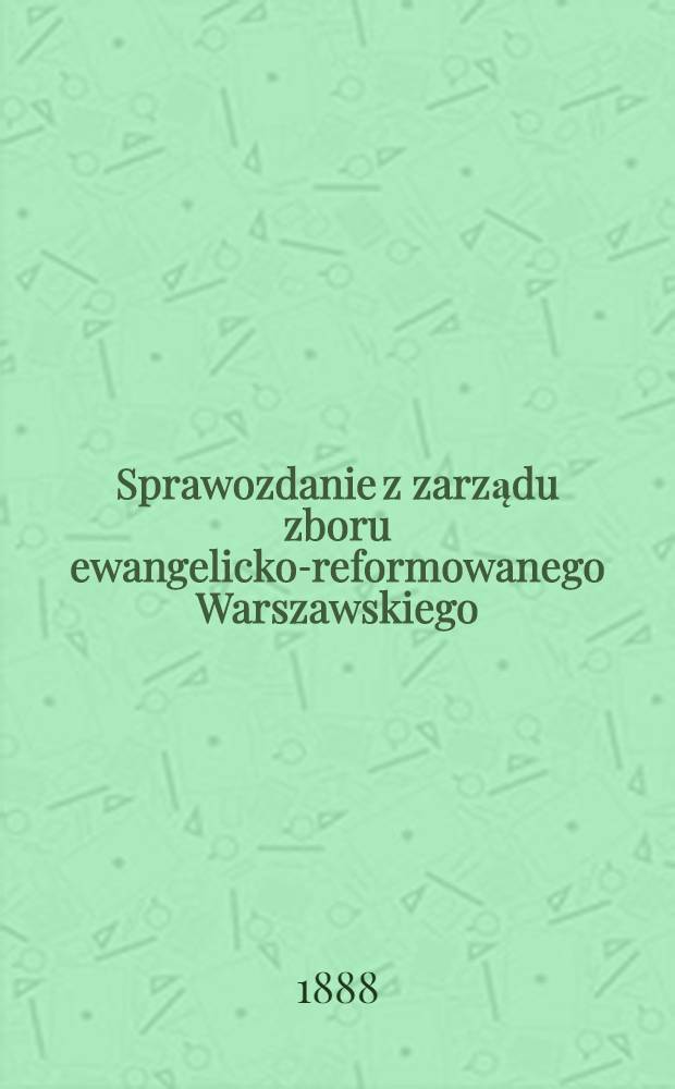 Sprawozdanie z zarządu zboru ewangelicko-reformowanego Warszawskiego