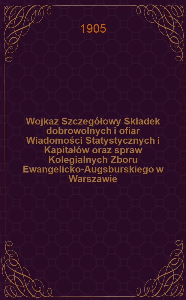 Wojkaz Szczegółowy Składek dobrowolnych i ofiar Wiadomości Statystycznych i Kapitałów oraz spraw Kolegialnych Zboru Ewangelicko-Augsburskiego w Warszawie