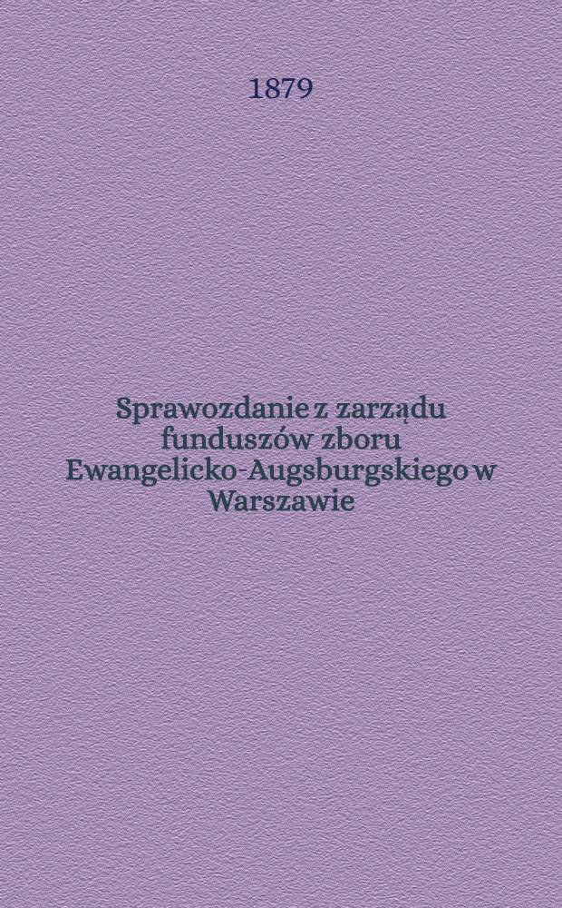 Sprawozdanie z zarządu fundusz&oacute;w zboru Ewangelicko-Augsburgskiego w Warszawie
