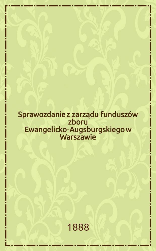 Sprawozdanie z zarządu funduszów zboru Ewangelicko-Augsburgskiego w Warszawie