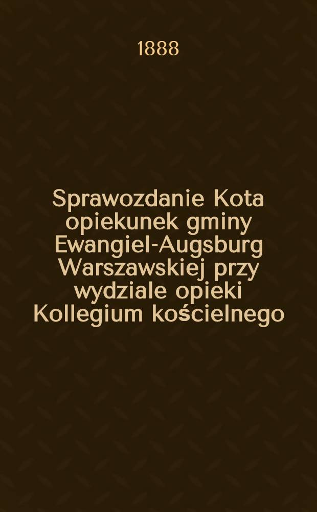Sprawozdanie Kota opiekunek gminy Ewangiel-Augsburg Warszawskiej przy wydziale opieki Kollegium kościelnego