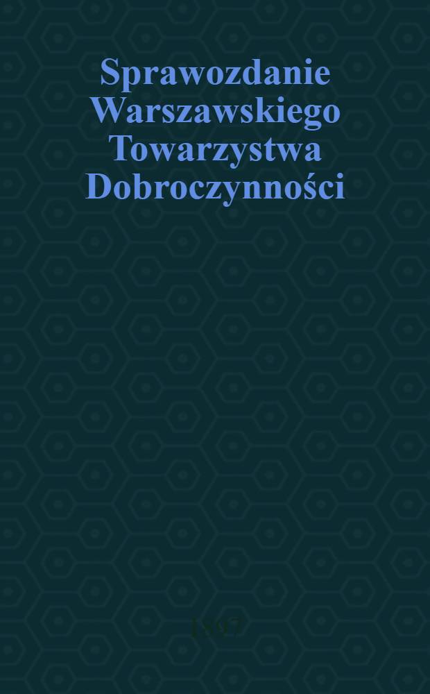 Sprawozdanie Warszawskiego Towarzystwa Dobroczynności