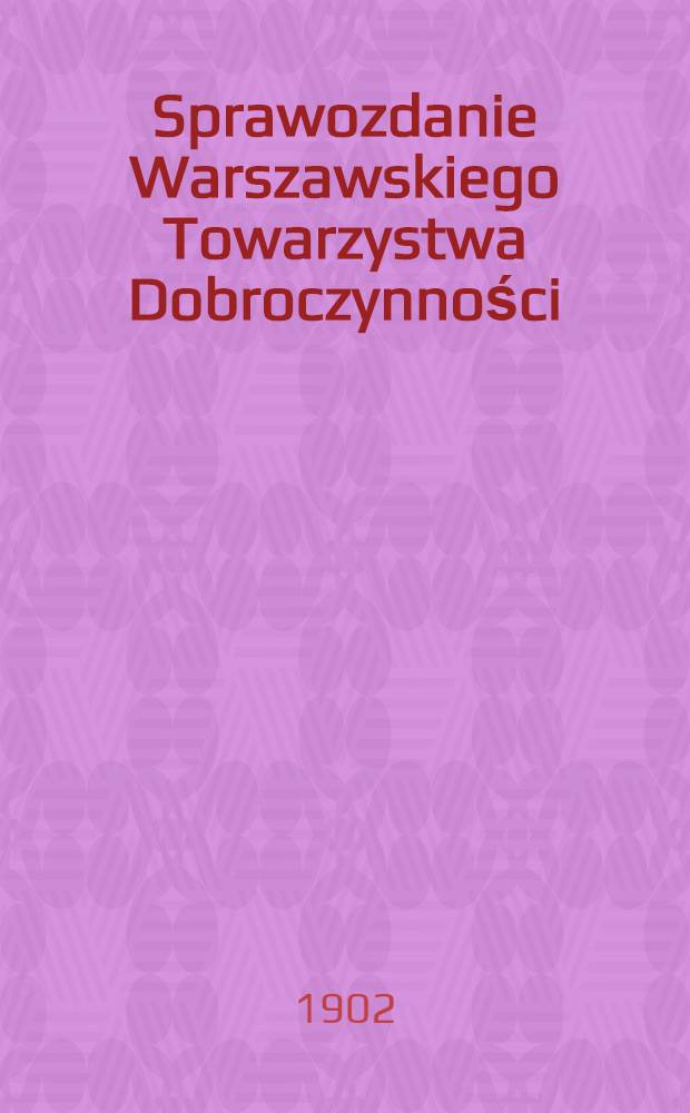 Sprawozdanie Warszawskiego Towarzystwa Dobroczynności