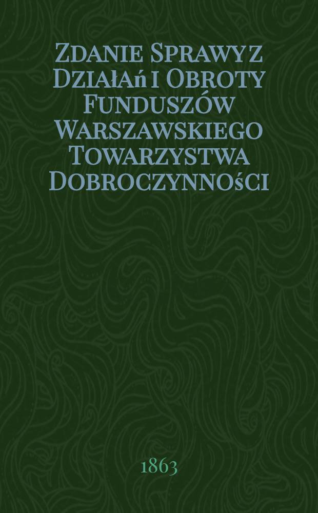Zdanie Sprawy z Działań i Obroty Fundusz&oacute;w Warszawskiego Towarzystwa Dobroczynności