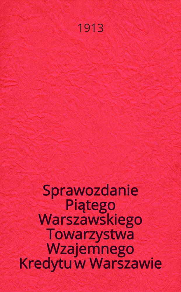 Sprawozdanie Piątego Warszawskiego Towarzystwa Wzajemnego Kredytu w Warszawie
