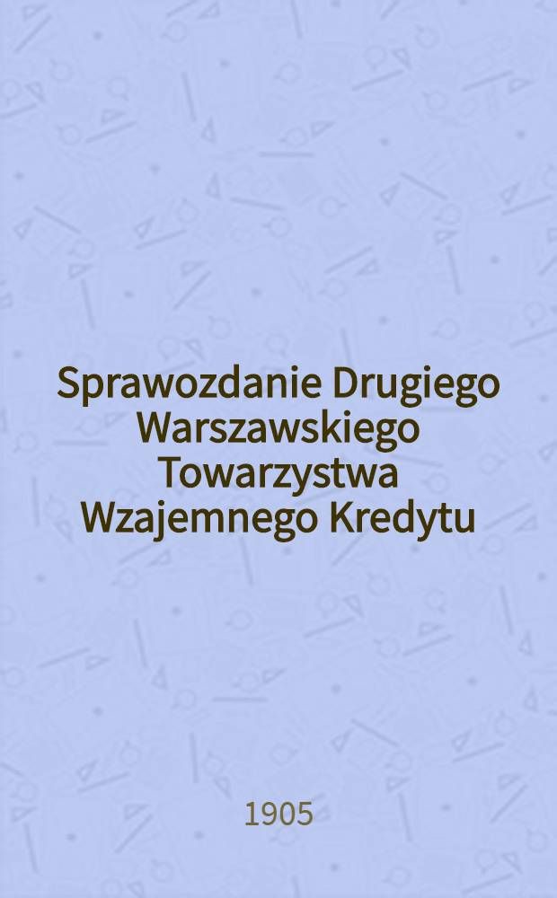 Sprawozdanie Drugiego Warszawskiego Towarzystwa Wzajemnego Kredytu