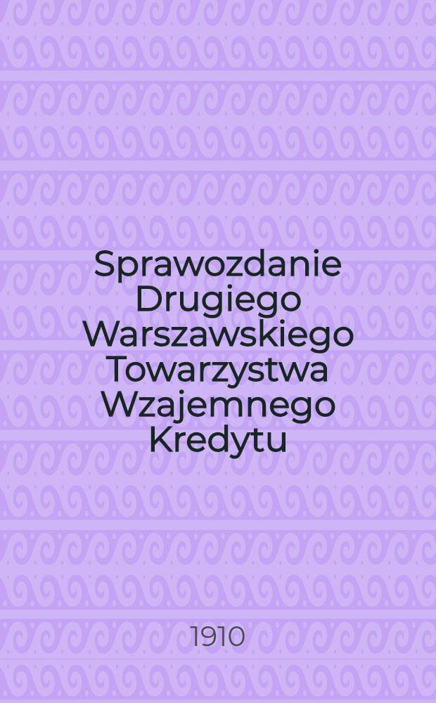 Sprawozdanie Drugiego Warszawskiego Towarzystwa Wzajemnego Kredytu
