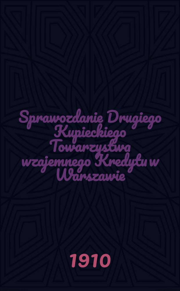 Sprawozdanie Drugiego Kupieckiego Towarzystwa wzajemnego Kredytu w Warszawie