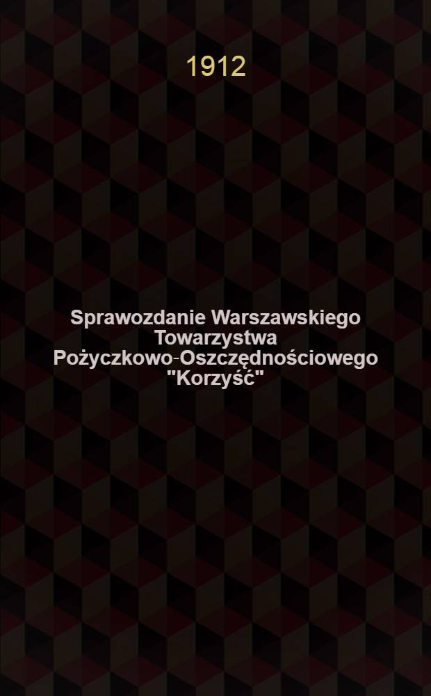 Sprawozdanie Warszawskiego Towarzystwa Pożyczkowo-Oszczędnościowego "Korzyść"
