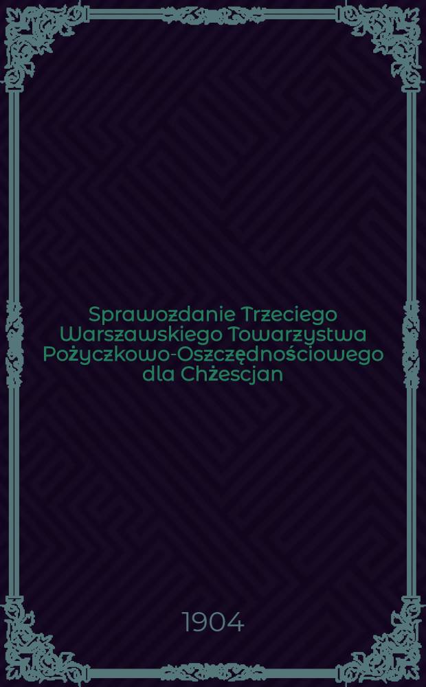 Sprawozdanie Trzeciego Warszawskiego Towarzystwa Pożyczkowo-Oszczędnościowego dla Chżescjan