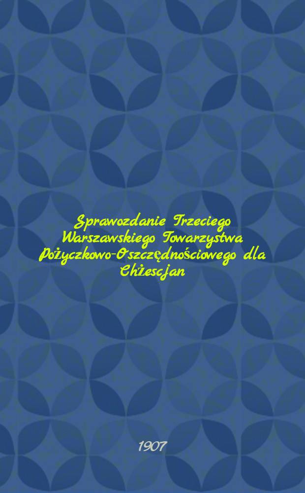 Sprawozdanie Trzeciego Warszawskiego Towarzystwa Pożyczkowo-Oszczędnościowego dla Chżescjan