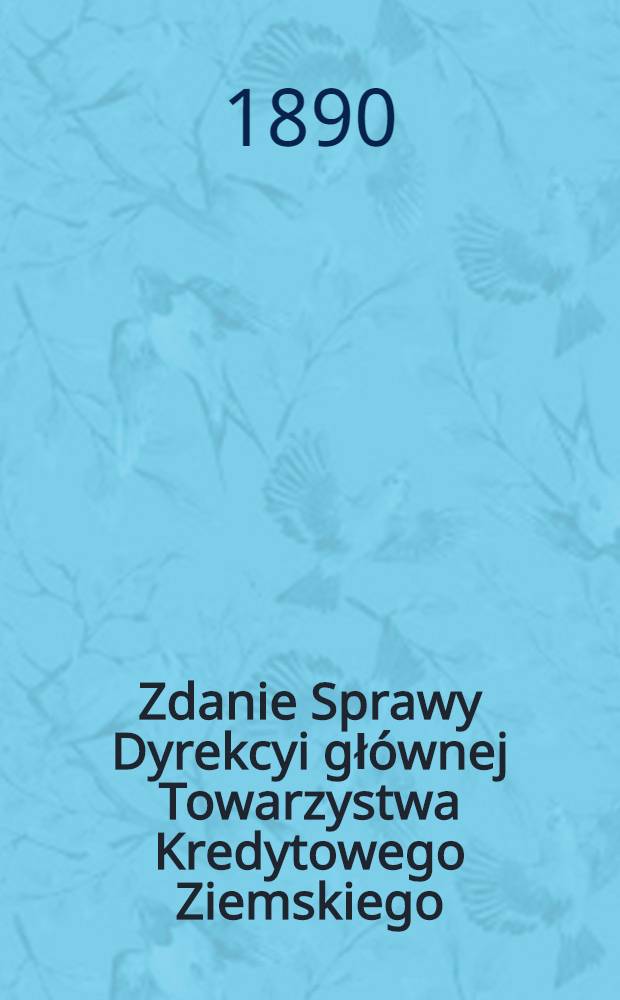 Zdanie Sprawy Dyrekcyi gł&oacute;wnej Towarzystwa Kredytowego Ziemskiego