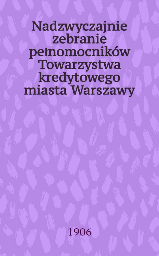 Nadzwyczajnie zebranie pełnomocników Towarzystwa kredytowego miasta Warszawy