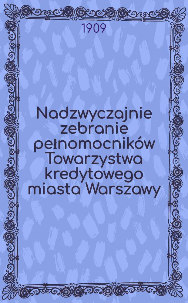 Nadzwyczajnie zebranie pełnomocników Towarzystwa kredytowego miasta Warszawy