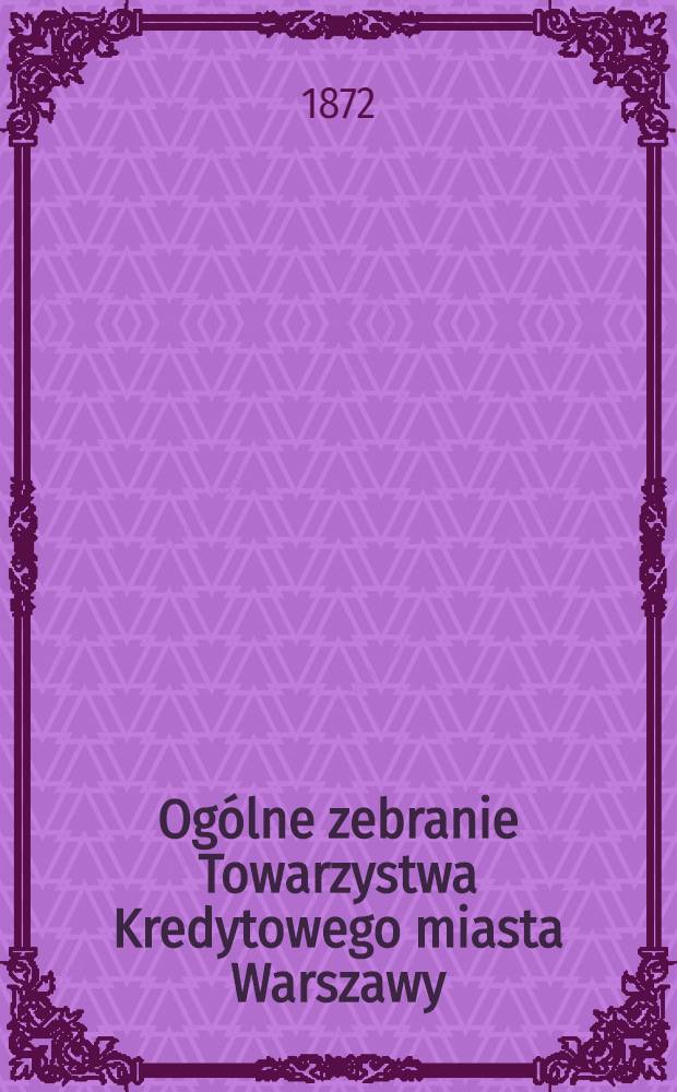 Ogólne zebranie Towarzystwa Kredytowego miasta Warszawy