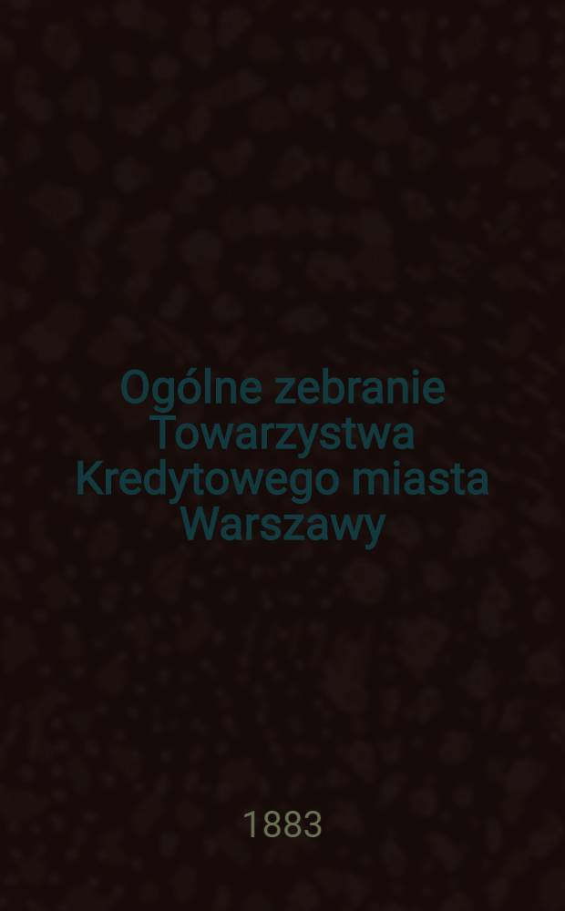 Ogólne zebranie Towarzystwa Kredytowego miasta Warszawy