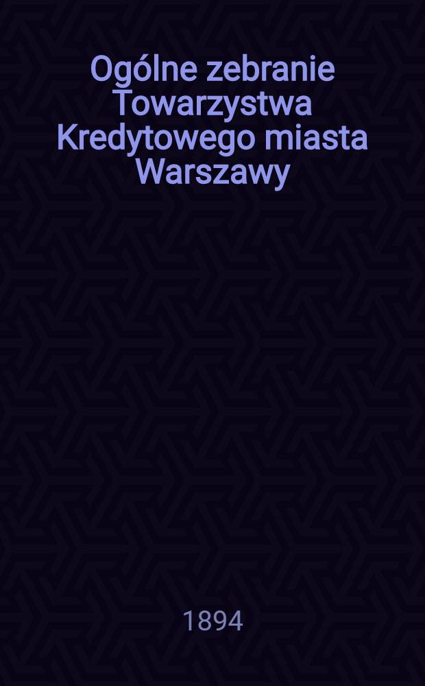 Ogólne zebranie Towarzystwa Kredytowego miasta Warszawy