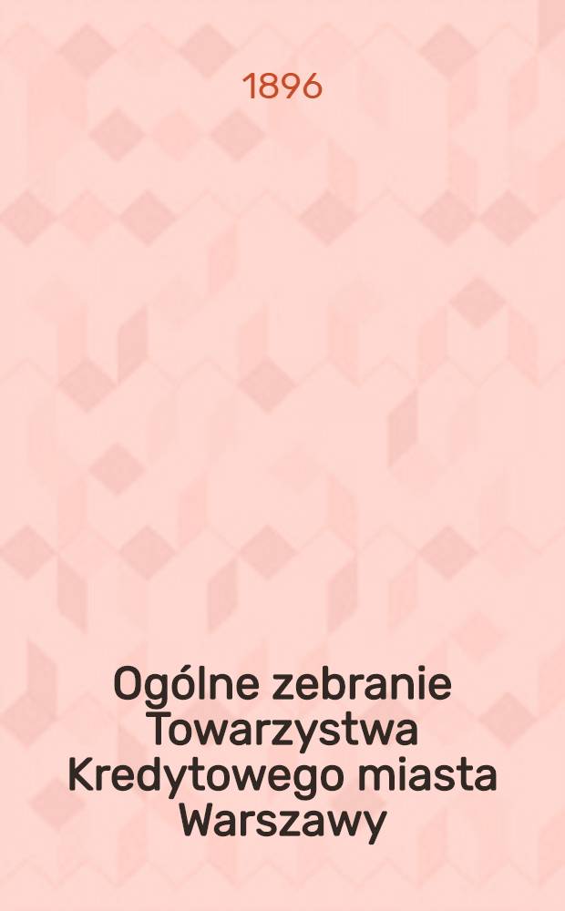 Ogólne zebranie Towarzystwa Kredytowego miasta Warszawy
