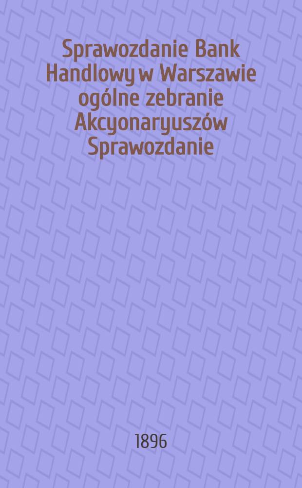 Sprawozdanie Bank Handlowy w Warszawie ogólne zebranie Akcyonaryuszów Sprawozdanie