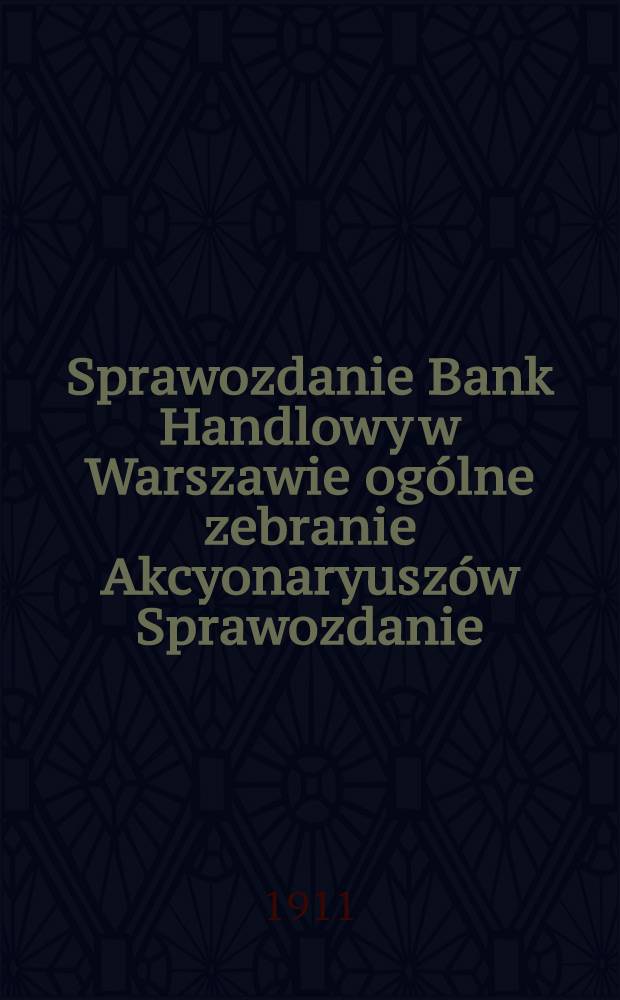 Sprawozdanie Bank Handlowy w Warszawie ogólne zebranie Akcyonaryuszów Sprawozdanie