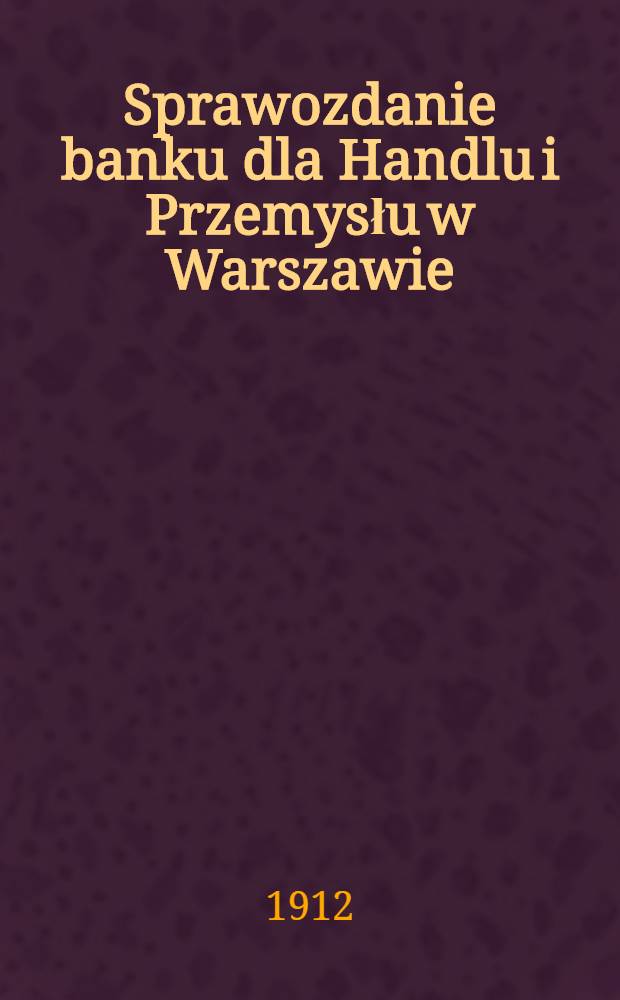 Sprawozdanie banku dla Handlu i Przemysłu w Warszawie