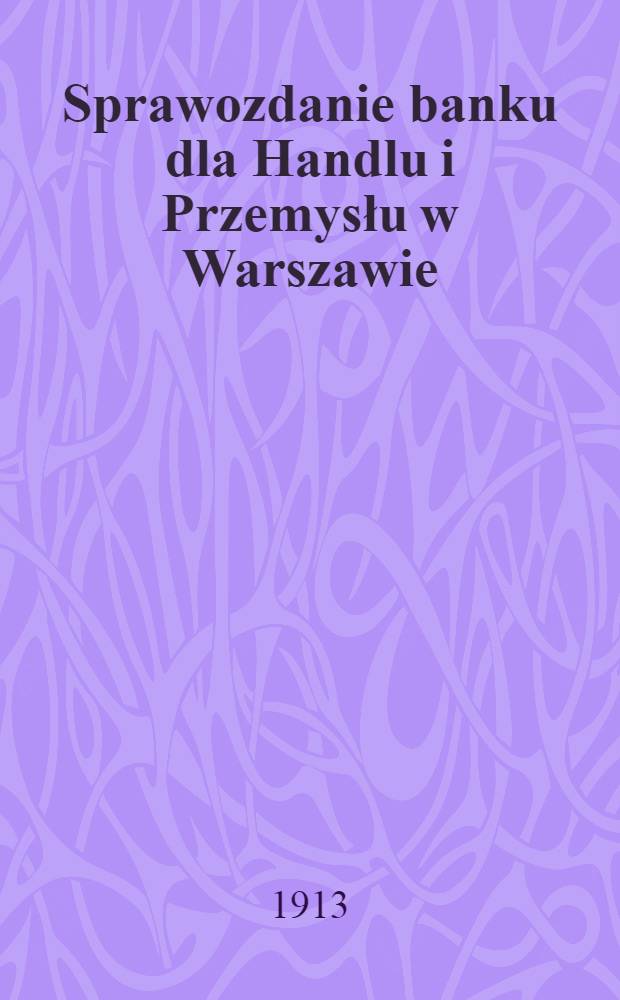 Sprawozdanie banku dla Handlu i Przemysłu w Warszawie