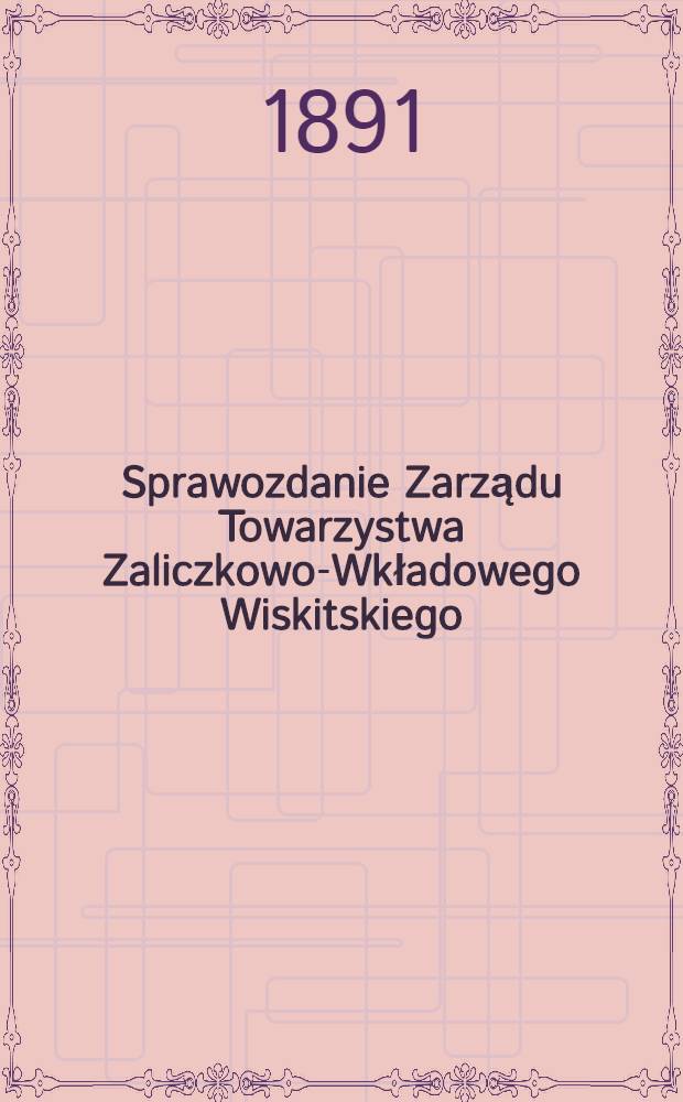 Sprawozdanie Zarządu Towarzystwa Zaliczkowo-Wkładowego Wiskitskiego