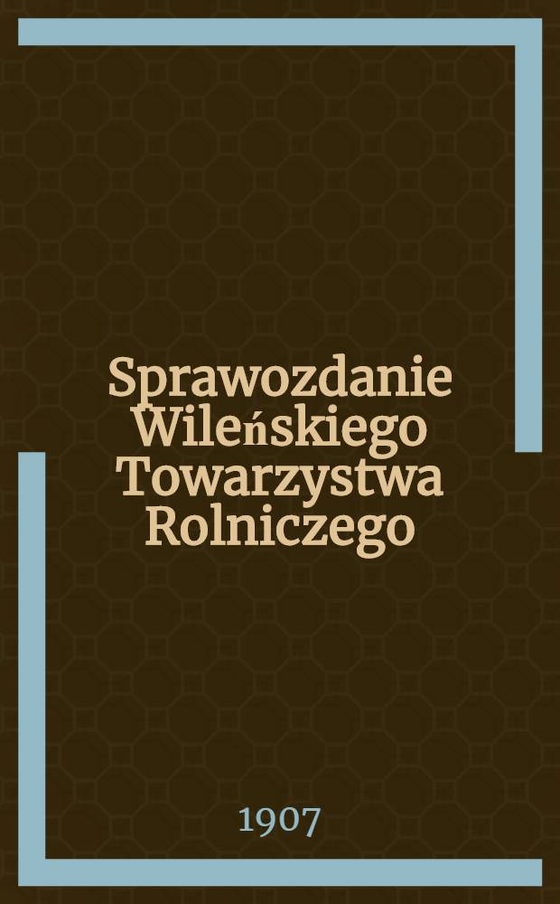 Sprawozdanie Wileńskiego Towarzystwa Rolniczego : 1906