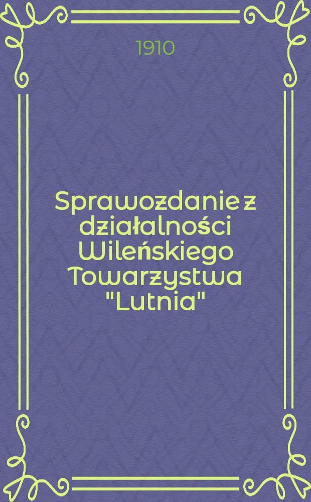Sprawozdanie z działalności Wileńskiego Towarzystwa "Lutnia"