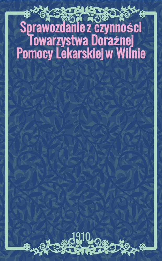 Sprawozdanie z czynności Towarzystwa Doraźnej Pomocy Lekarskiej w Wilnie
