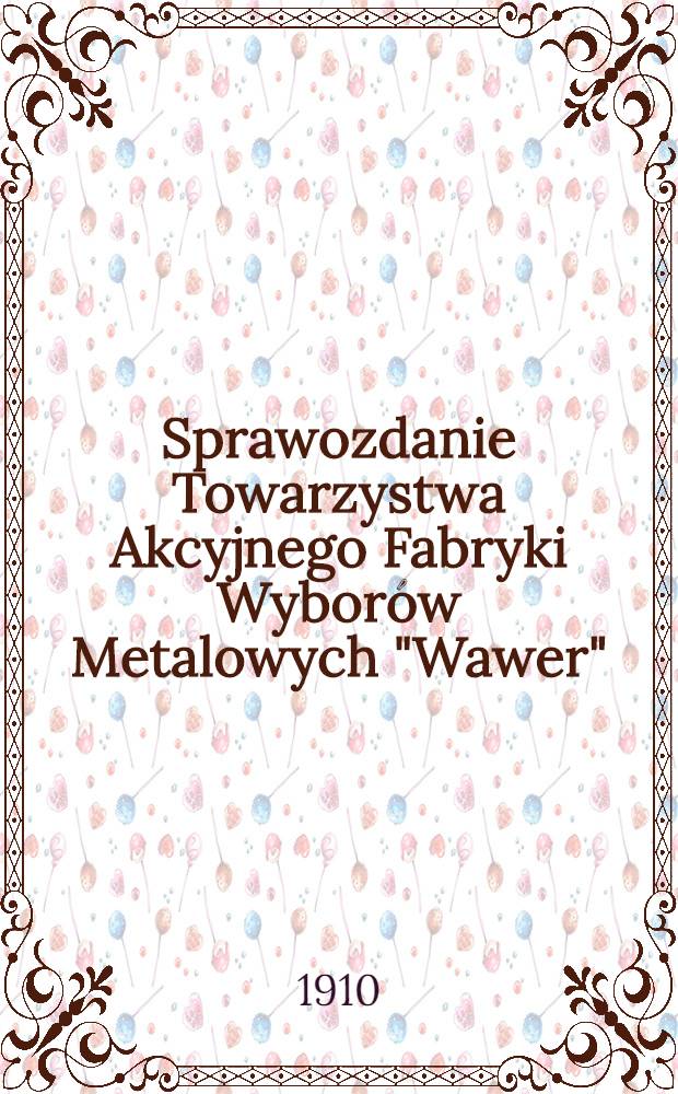 Sprawozdanie Towarzystwa Akcyjnego Fabryki Wyborów Metalowych "Wawer"