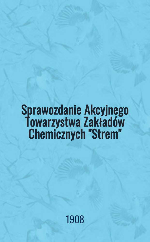 Sprawozdanie Akcyjnego Towarzystwa Zakładów Chemicznych "Strem"