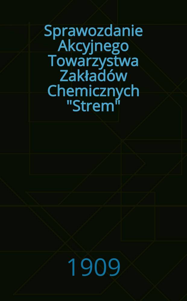 Sprawozdanie Akcyjnego Towarzystwa Zakład&oacute;w Chemicznych "Strem"